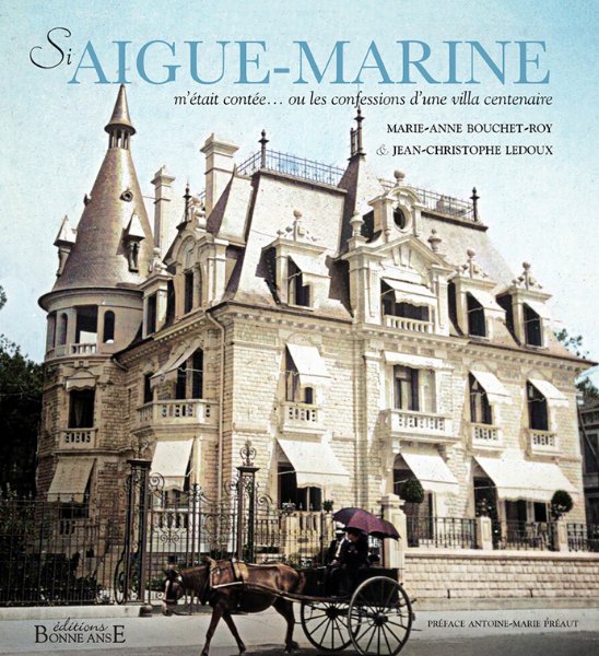 Si Aigue Marine m'était contée...ou les confessions d'une villa centenaire・Marie-Anne Bouchet-Roy / Visuel : D.R.